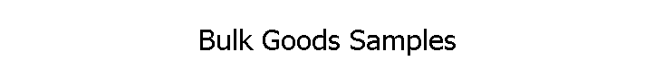 Bulk Goods Samples